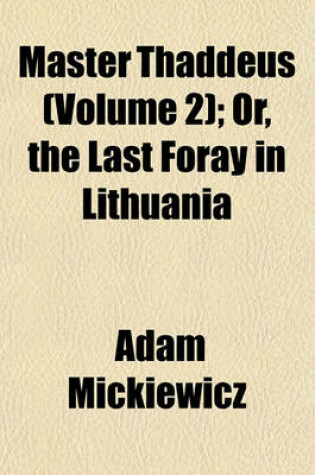 Cover of Master Thaddeus (Volume 2); Or, the Last Foray in Lithuania