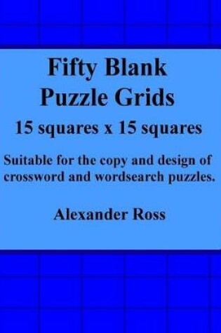 Cover of Fifty Blank Puzzle Grids 15 Squares x 15 Squares