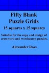 Book cover for Fifty Blank Puzzle Grids 15 Squares x 15 Squares