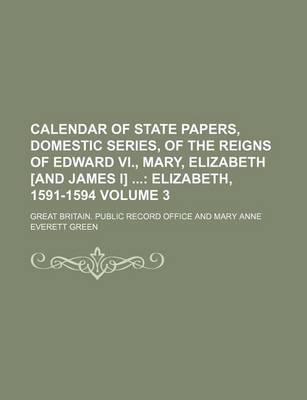 Book cover for Calendar of State Papers, Domestic Series, of the Reigns of Edward VI., Mary, Elizabeth [And James I] Volume 3