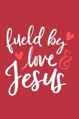 Cover of Fueled By Love & Jesus