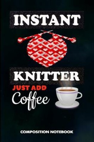 Cover of Instant Knitter Just Add Coffee