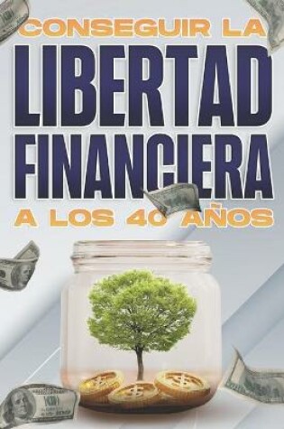 Cover of Conseguir la libertad financiera a los 40 años