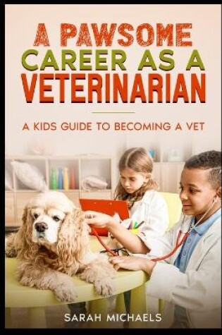 Cover of A Pawsome Career as a Veterinarian