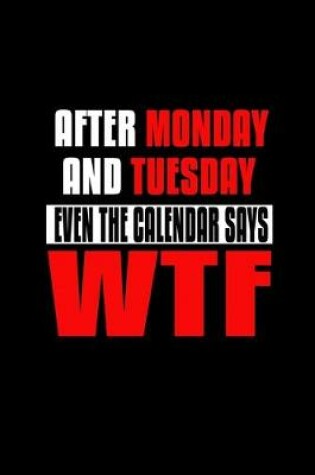 Cover of After Monday and Tuesday even the Calendar says WTF