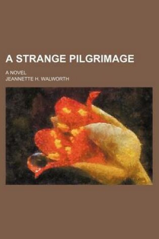 Cover of A Strange Pilgrimage; A Novel