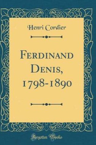 Cover of Ferdinand Denis, 1798-1890 (Classic Reprint)