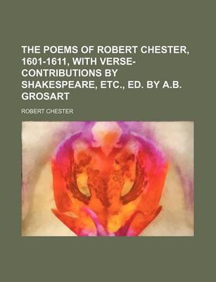 Book cover for The Poems of Robert Chester, 1601-1611, with Verse-Contributions by Shakespeare, Etc., Ed. by A.B. Grosart