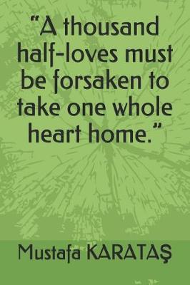 Cover of A thousand half-loves must be forsaken to take one whole heart home.