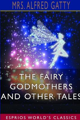 Book cover for The Fairy Godmothers and Other Tales (Esprios Classics)