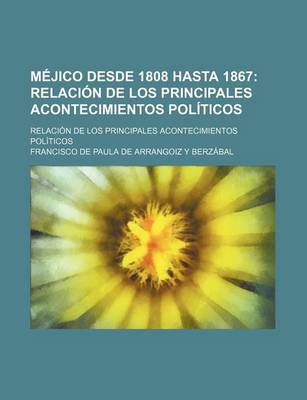 Book cover for Mejico Desde 1808 Hasta 1867; Relacion de Los Principales Acontecimientos Politicos