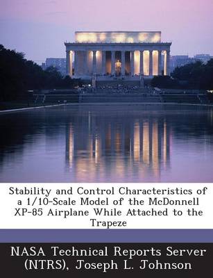 Book cover for Stability and Control Characteristics of a 1/10-Scale Model of the McDonnell XP-85 Airplane While Attached to the Trapeze