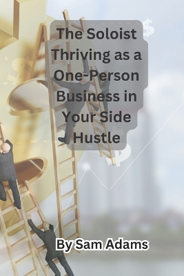 Book cover for The Soloist Thriving as a One-Person Business in Your Side Hustle