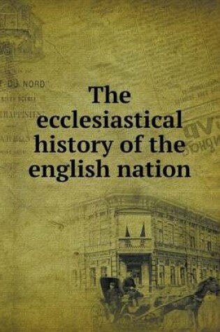 Cover of The ecclesiastical history of the english nation