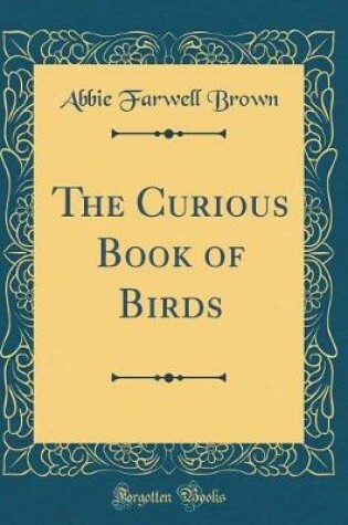 Cover of The Curious Book of Birds (Classic Reprint)