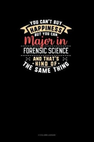 Cover of You Can't Buy Happiness But You Can Major In Forensic Science and That's Kind Of The Same Thing