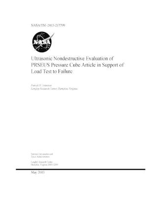 Book cover for Ultrasonic Nondestructive Evaluation of PRSEUS Pressure Cube Article in Support of Load Test to Failure