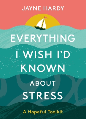 Book cover for Everything I Wish I'd Known About Stress