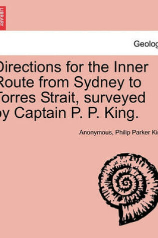 Cover of Directions for the Inner Route from Sydney to Torres Strait, Surveyed by Captain P. P. King.