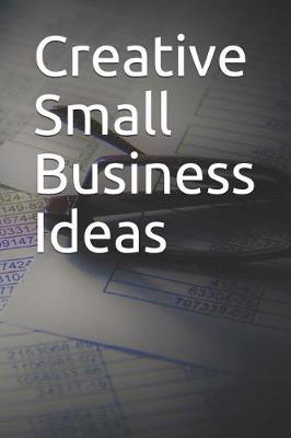 Book cover for Creative Small Business Ideas