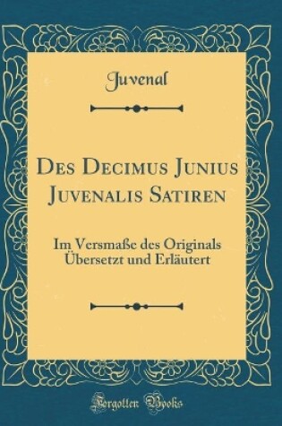 Cover of Des Decimus Junius Juvenalis Satiren