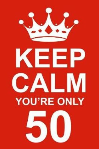 Cover of Keep Calm You're Only 50