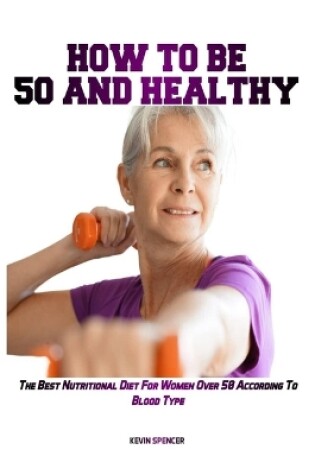 Cover of How to Be 50 Fit and Healthy