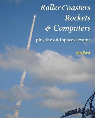 Book cover for Roller Coasters, Rockets & Computers Plus the Odd Space Elevator