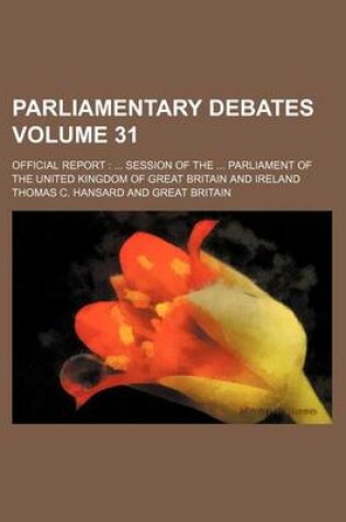 Cover of Parliamentary Debates Volume 31; Official Report