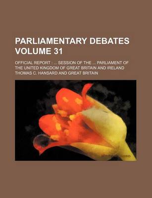 Book cover for Parliamentary Debates Volume 31; Official Report