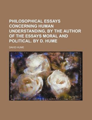 Book cover for Philosophical Essays Concerning Human Understanding, by the Author of the Essays Moral and Political. by D. Hume