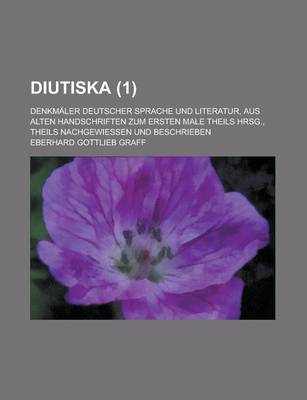 Book cover for Diutiska; Denkmaler Deutscher Sprache Und Literatur, Aus Alten Handschriften Zum Ersten Male Theils Hrsg., Theils Nachgewiessen Und Beschrieben (1 )