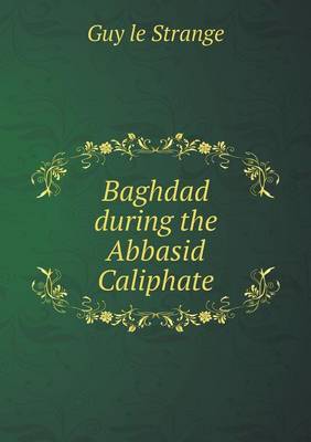 Book cover for Baghdad during the Abbasid Caliphate