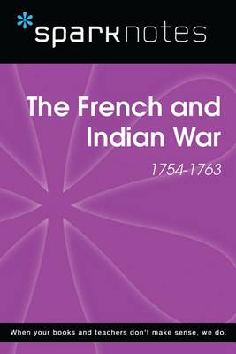 Cover of The French and Indian War (1754-1763) (Sparknotes History Note)