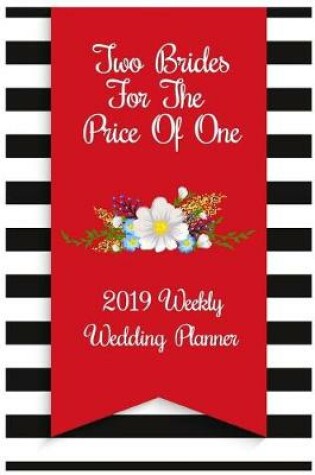 Cover of Two Brides for the Price of One 2019 Weekly Wedding Planner
