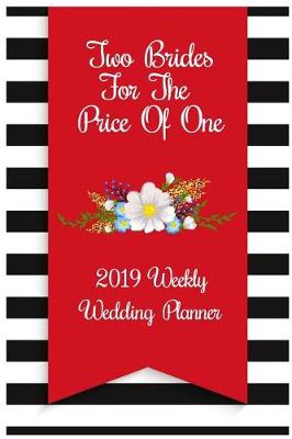 Book cover for Two Brides for the Price of One 2019 Weekly Wedding Planner