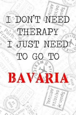Cover of I Don't Need Therapy I Just Need To Go To Bavaria