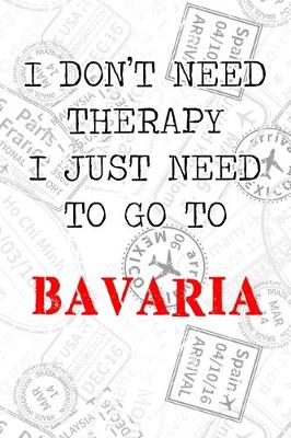 Book cover for I Don't Need Therapy I Just Need To Go To Bavaria