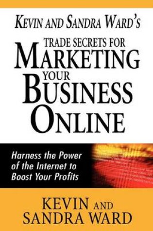 Cover of Kevin and Sandra Ward's Trade Secrets for Marketing Your Business Online
