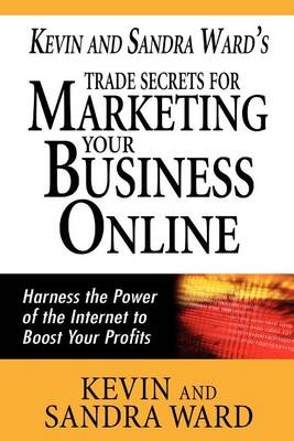 Book cover for Kevin and Sandra Ward's Trade Secrets for Marketing Your Business Online