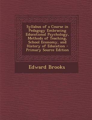 Book cover for Syllabus of a Course in Pedagogy Embracing Educational Psychology, Methods of Teaching, School Economy, and History of Education - Primary Source Edit