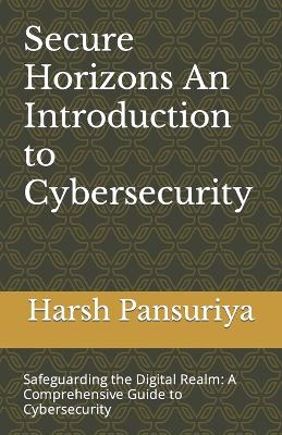 Book cover for Secure Horizons An Introduction to Cybersecurity