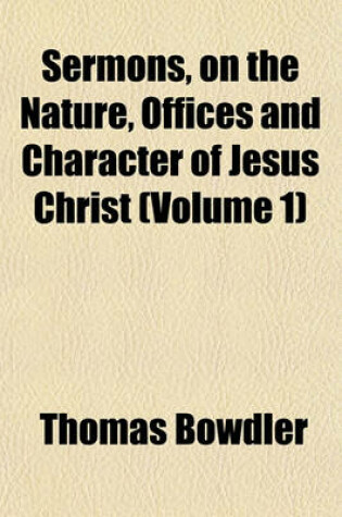 Cover of Sermons, on the Nature, Offices and Character of Jesus Christ (Volume 1)