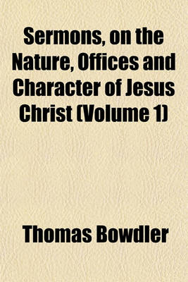 Book cover for Sermons, on the Nature, Offices and Character of Jesus Christ (Volume 1)