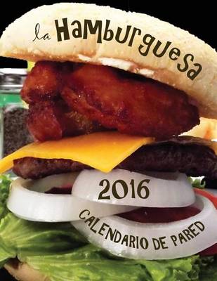 Book cover for La Hamburguesa 2016 Calendario de Pared (Edicion Espana)