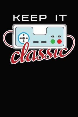 Book cover for Keep It Classic Gamer