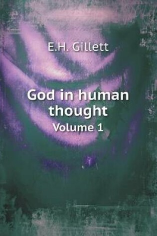 Cover of God in human thought Volume 1