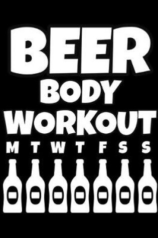 Cover of Beer Body Workout Notebook Journal 150 Page College Ruled Pages 8.5 X 11