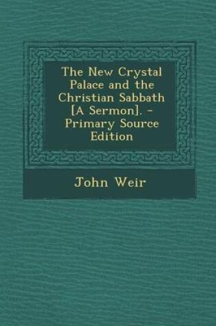 Cover of The New Crystal Palace and the Christian Sabbath [A Sermon]. - Primary Source Edition