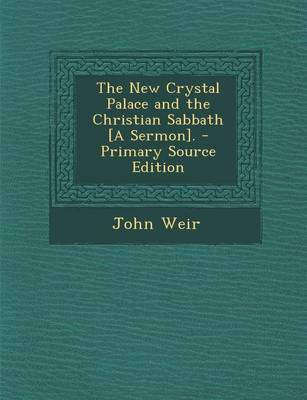 Book cover for The New Crystal Palace and the Christian Sabbath [A Sermon]. - Primary Source Edition